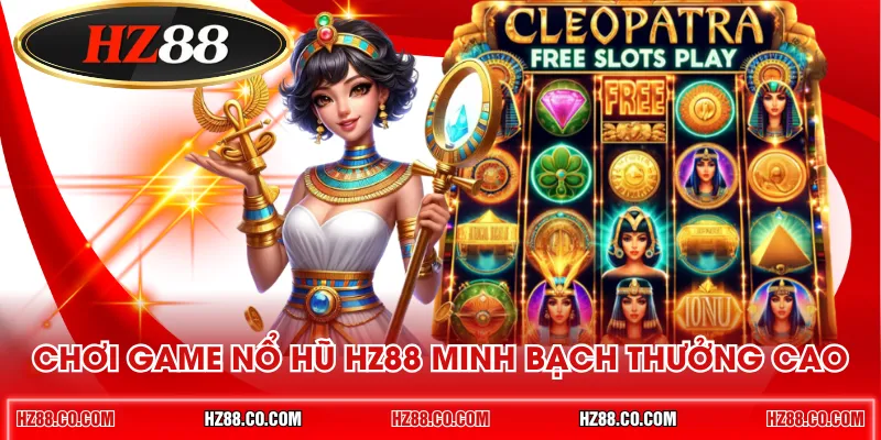 Chơi game nổ hũ HZ88 minh bạch thưởng cao