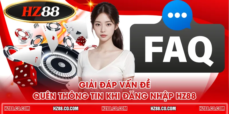 Giải đáp vấn đề quên thông tin khi đăng nhập HZ88